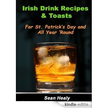 Irish Drink Recipes and Irish Toasts  For St. Patrick's Day And All Year 'Round! (English Edition) [Kindle-editie]