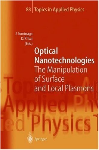 Optical Nanotechnologies : The Manipulation of Surface and Local Plasmons (Topics in Applied Physics)
