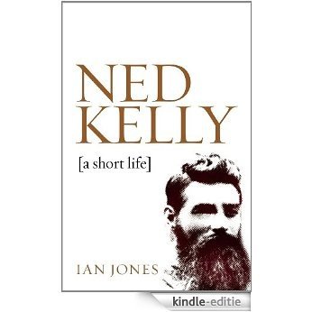Ned Kelly: A short life (English Edition) [Kindle-editie]