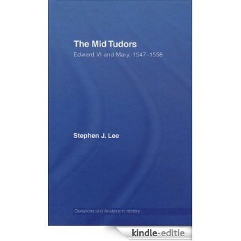 The Mid Tudors: Edward VI and Mary, 1547-1558 (Questions and Analysis in History) [Kindle-editie]