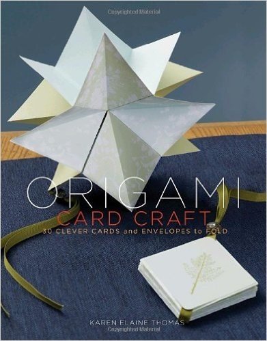 Origami Card Craft: 30 Clever Cards and Envelopes to Fold