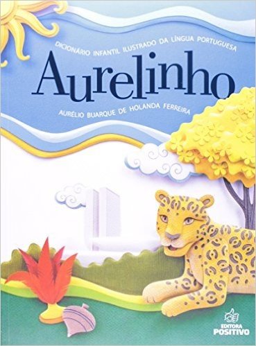 Aurelinho. Dicionário Infantil Ilustrado da Língua Portuguesa