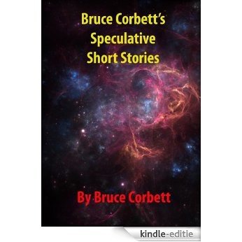 Bruce Corbett's Speculative Short Stories (English Edition) [Kindle-editie]