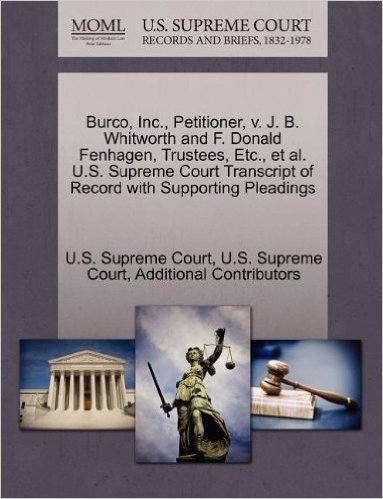 Burco, Inc., Petitioner, V. J. B. Whitworth and F. Donald Fenhagen, Trustees, Etc., et al. U.S. Supreme Court Transcript of Record with Supporting Ple