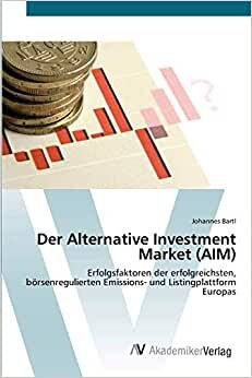 indir Der Alternative Investment Market (AIM): Erfolgsfaktoren der erfolgreichsten, börsenregulierten Emissions- und Listingplattform Europas