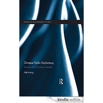 Chinese Public Diplomacy: The Rise of the Confucius Institute (Routledge New Diplomacy Studies) [Kindle-editie]