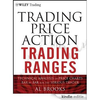 Trading Price Action Trading Ranges: Technical Analysis of Price Charts Bar by Bar for the Serious Trader (Wiley Trading) [Kindle-editie]