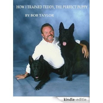 HOW I TRAINED TEDDY, THE PERFECT PUPPY (English Edition) [Kindle-editie]