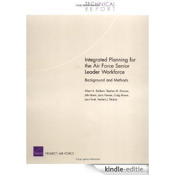 Integrated Planning for the Air Force Senior Leader Workforce: Background and Methods [Kindle-editie]