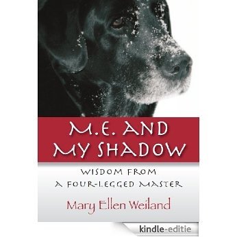 M.E. and My Shadow: Wisdom From A Four-Legged Master (English Edition) [Kindle-editie]