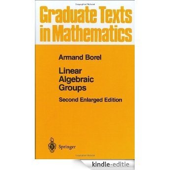 Linear Algebraic Groups (Graduate Texts in Mathematics) [Kindle-editie]
