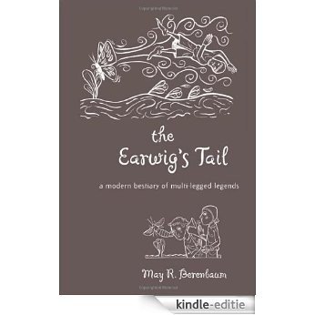 The Earwig's Tail: A Modern Bestiary of Multi-legged Legends [Kindle-editie]