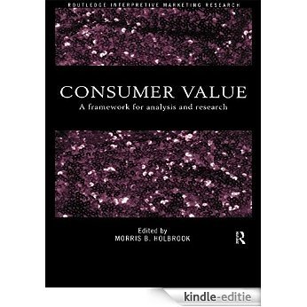 Consumer Value: A Framework for Analysis and Research (Routledge Interpretive Market Research Series) [Kindle-editie]