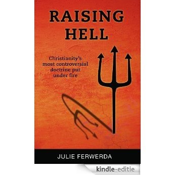 Raising Hell: Christianity's Most Controversial Doctrine Put Under Fire (English Edition) [Kindle-editie]