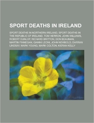 Sport Deaths in Ireland: Sport Deaths in Northern Ireland, Sport Deaths in the Republic of Ireland, Tom Herron, John Williams, Robert Dunlop