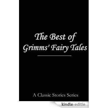 The Best of Grimms' Fairy Tales (featuring Snow White, Cinderella, Sleeping Beauty, Rumpelstiltskin, Rapunzel, Little Red Riding Hood, Hansel and Gretel, ... and many, many more!) (English Edition) [Kindle-editie]