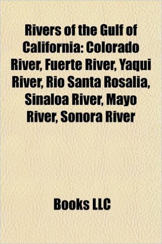 Rivers of the Gulf of California: Colorado River, Fuerte River, Yaqui River, R O Santa Rosal A, Sinaloa River, Mayo River, Sonora River