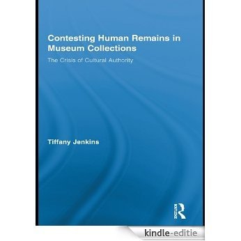 Contesting Human Remains in Museum Collections: The Crisis of Cultural Authority (Routledge Research in Museum Studies) [Kindle-editie]