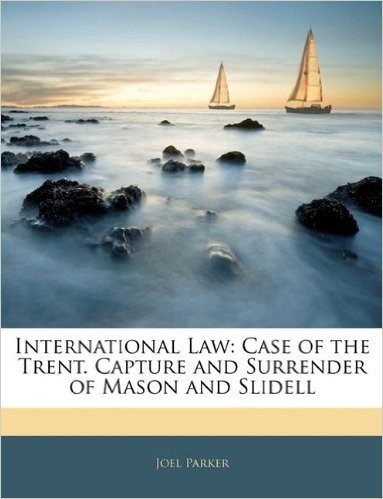 International Law: Case of the Trent. Capture and Surrender of Mason and Slidell