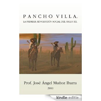 Pancho Villa. La Primera Revolución Social Del Siglo XX (Spanish Edition) [Kindle-editie]