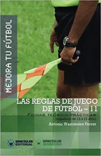 indir MEJORA TU FÚTBOL: Las Reglas de Juego de Fútbol-11: Fichas Teórico-Prácticas para Jugadores de 13 a 15 años (Wanceulen Fútbol Formativo)