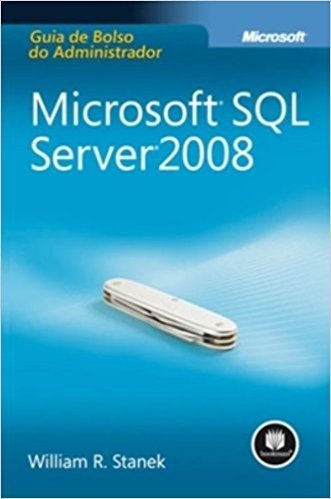 Microsoft SQL Server 2008. Guia de Bolso do Administrador