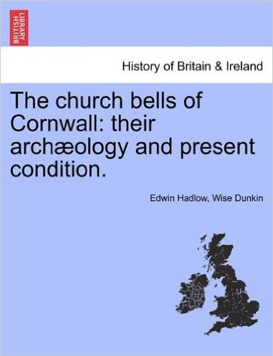 The Church Bells of Cornwall: Their Archaeology and Present Condition. baixar