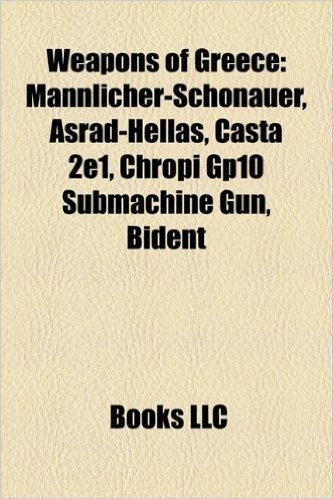 Weapons of Greece: Mannlicher-Schonauer, Asrad-Hellas, Casta 2e1, Chropi Gp10 Submachine Gun, Bident