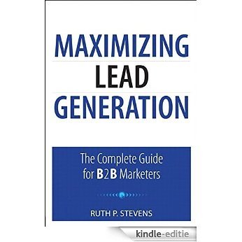 Maximizing Lead Generation: The Complete Guide for B2B Marketers (Que Biz-Tech) [Kindle-editie]