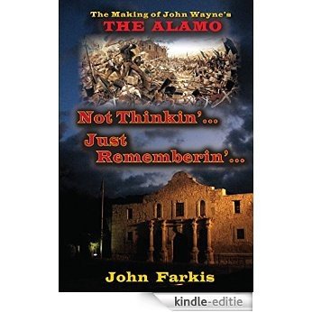 Not Thinkin'... Just Rememberin'... The Making of John Wayne's "The Alamo" (English Edition) [Kindle-editie] beoordelingen