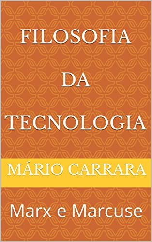 Filosofia da Tecnologia: Marx e Marcuse