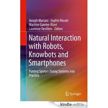 Natural Interaction with Robots, Knowbots and Smartphones: Putting Spoken Dialog Systems into Practice [Kindle-editie]