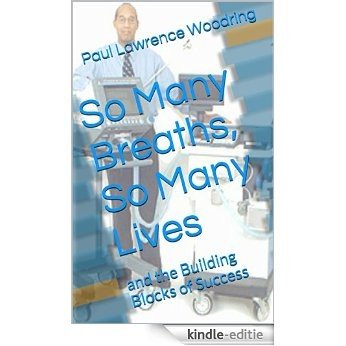 So Many Breaths, So Many Lives: and the Building Blocks of Success (English Edition) [Kindle-editie]