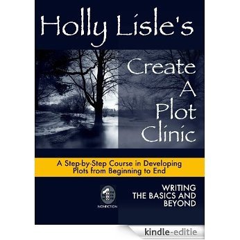 Holly Lisle's Create A Plot Clinic (English Edition) [Kindle-editie]