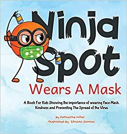 indir Ninja Spot Wears A Mask: A Book For Kids Showing the importance of wearing Face , Mask Showing Kindness and Preventing The Spread of the Virus.