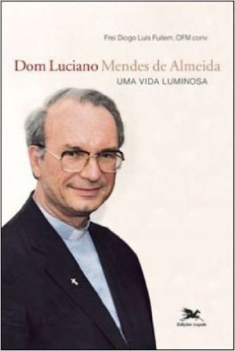 Dom Luciano Mendes De Almeida. Uma Vida Luminosa