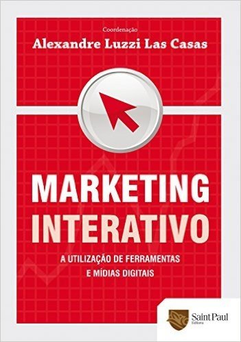 Marketing Interativo. A Utilização de Ferramentas e Mídias Digitais 2010