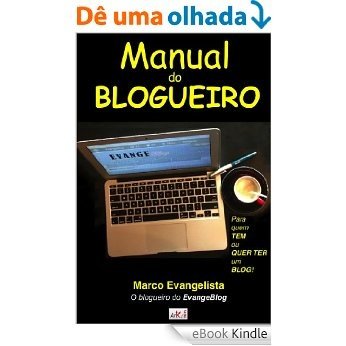 Manual do Blogueiro - Para quem tem ou quer ter um Blog [eBook Kindle]