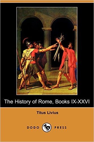 The History of Rome, Books IX-XXVI (Dodo Press)