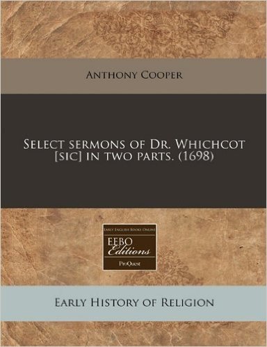 Select Sermons of Dr. Whichcot [Sic] in Two Parts. (1698)