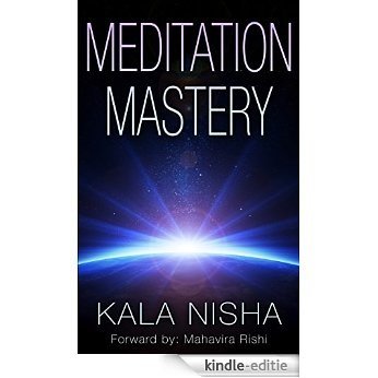 Meditation Mastery: Ultimate Beginner's Guide to Master the Art of Meditation. Take Control of Your Life, Eliminate Stress and BE Happy. (How to Meditate, ... Mindfulness Book 1) (English Edition) [Kindle-editie]