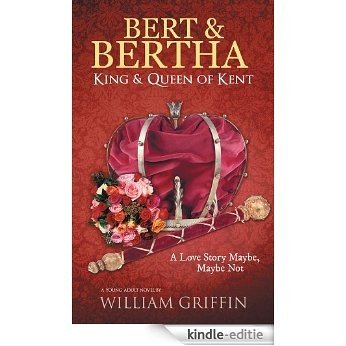 Bert & Bertha, King & Queen of Kent: A Love Story Maybe, Maybe Not (English Edition) [Kindle-editie]