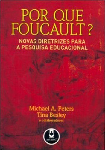Por que Foucault? Novas Diretrizes Para a Pesquisa Educacional