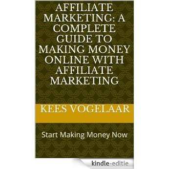 Affiliate Marketing: A Complete Guide To Making Money Online With Affiliate Marketing (Affiliate Marketing (For Advanced and Beginning Affiliate Marketers)) (English Edition) [Kindle-editie] beoordelingen