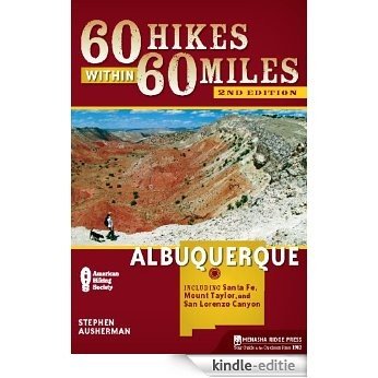 60 Hikes Within 60 Miles: Albuquerque: Including Santa Fe, Mount Taylor, and San Lorenzo Canyon [Kindle-editie]