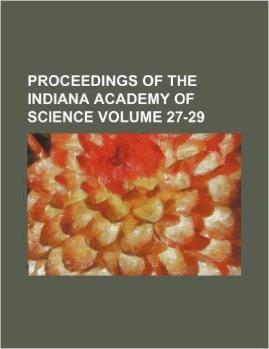 Proceedings of the Indiana Academy of Science Volume 27-29