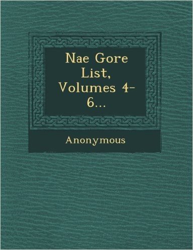 Nae Gore List, Volumes 4-6...