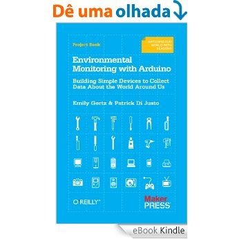 Environmental Monitoring with Arduino: Building Simple Devices to Collect Data About the World Around Us [eBook Kindle]