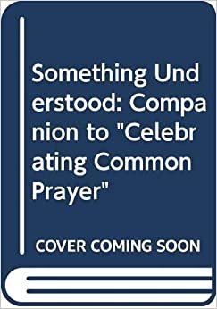 indir Something Understood: Companion to &quot;Celebrating Common Prayer&quot;