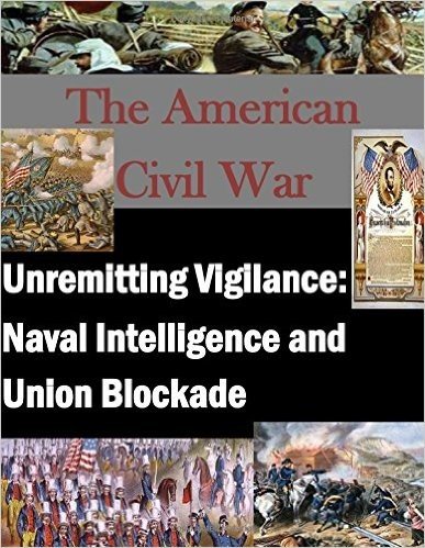 Unremitting Vigilance: Naval Intelligence and Union Blockade